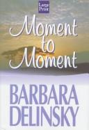 Cover of: Moment to Moment by Barbara Delinsky