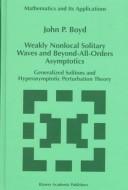 Cover of: Weakly nonlocal solitary waves and beyond-all-orders asymptotics: generalized solitons and hyperasymptotic perturbation theory