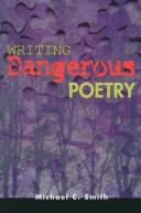 Cover of: Writing dangerous poetry by Michael C. Smith