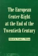 Cover of: The European center-right at the end of the twentieth century