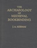 The archaeology of medieval bookbinding by J. A. Szirmai
