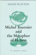 Michel Tournier and the metaphor of fiction by Platten, David.