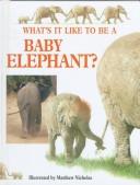 Cover of: What's it like to be a baby elephant?