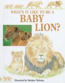 Cover of: What's it like to be a baby lion? by Honor Head