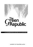 Cover of: The green republic: a conservation history of Costa Rica