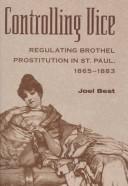 Cover of: Controlling vice: regulating brothel prostitution in St. Paul, 1865-1883