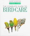 Cover of: The complete guide to bird care by David Alderton