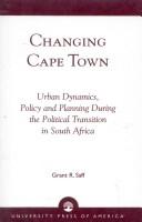 Cover of: Changing Cape Town: urban dynamics, policy, and planning during the political transition in South Africa