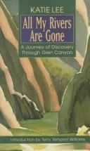 Cover of: All my rivers are gone: a journey of discovery through Glen Canyon