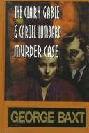 The Clark Gable and Carole Lombard murder case by George Baxt