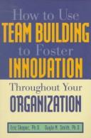 Cover of: How to use team building to foster innovation throughout your organization by Eric W. Skopec