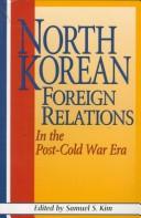 Cover of: North Korean foreign relations in the post-Cold War era by edited by Samuel S. Kim ; contributors Charles K. Armstrong ... [et al.] ; Written under the auspices of the Center for Korean Research, East Asian Institute, Columbia University.