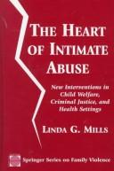 Cover of: The heart of intimate abuse: new interventions in child welfare, criminal justice, and health settings