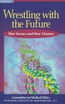 Cover of: Wrestling with the future: our genes and our choices