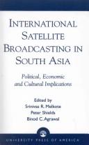 Cover of: International satellite broadcasting in South Asia by editors Srinivas R. Melkote, Peter Shields, Binod C. Agrawal.