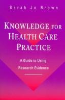 Cover of: Knowledge for health care practice by Sarah Jo Brown
