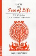 Cover of: Under the tree of life: the religion of a feminist Christian