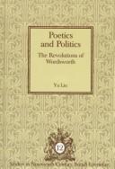 Cover of: Poetics and politics: the revolutions of Wordsworth