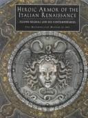 Cover of: Heroic armor of the Italian Renaissance: Filippo Negroli and his contemporaries