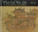 Cover of: What Life Was Like in the Land of the Dragon: Imperial China, AD 960-1368 (What Life Was Like)