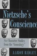 Cover of: Nietzsche's conscience: six character studies from the Genealogy