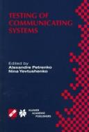Cover of: Testing of communicating systems: proceedings of the IFIP TC6 11th International Workshop on Testing of Communicating Systems (IWTCS'98), August 31-September 2, 1998, Tomsk, Russia