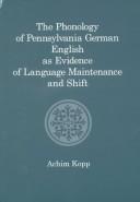 Cover of: The phonology of Pennsylvania German English as evidence of language maintenance and shift