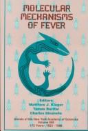 Cover of: Molecular mechanisms of fever by edited by Matthew J. Kluger, Tamas Bartfai, and Charles A. Dinarello.