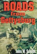 Roads from Gettysburg by John W. Schildt