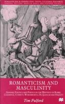 Cover of: Romanticism and masculinity: gender, politics, and poetics in the writings of Burke, Coleridge, Cobbett, Wordsworth, De Quincey, and Hazlitt