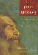 Cover of: The first messiah: investigating the savior before Jesus