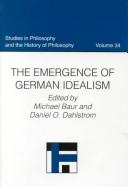Cover of: The emergence of German idealism by edited by Michael Baur and Daniel O. Dahlstrom.