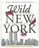 Cover of: Wild New York: a guide to the wildlife, wild places & natural phenomena of New York City
