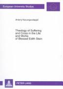 Cover of: Theology of suffering and cross in the life and works of blessed Edith Stein | Antony Kavunguvalappil