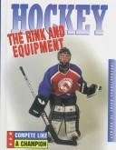 Cover of: Hockey--the rink and equipment | David Armentrout