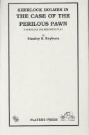 Cover of: Sherlock Holmes in the case of the perilous pawn: a Sherlock Holmes radio play