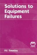 Cover of: Solutions to equipment failures by P. F. Timmins