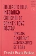 Cover of: Theoretically-informed criticism of Donne's love poetry: towards a pluralist hermeneutics of faith