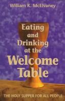 Cover of: Eating and drinking at the welcome table: the Holy Supper for all people