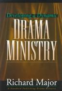 Developing a dynamic drama ministry by Richard Major