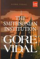 Cover of: The Smithsonian Institution by Gore Vidal, Michael Crouch, Gore Vidal