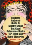 Madame Audrey's guide to mostly cheap but good reference books for small and rural libraries by Audrey Lewis
