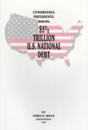 Cover of: Congresses, presidents, and the $5 1/2 trillion U.S. national debt by James G. Miles