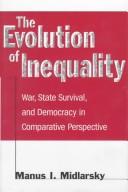 Cover of: The evolution of inequality: war, state survival, and democracy in comparative perspective