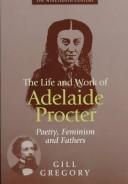 Cover of: The life and work of Adelaide Procter | Gill Gregory