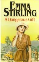 A dangerous gift by Emma Stirling