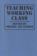 Cover of: Teaching working class by edited by Sherry Lee Linkon.