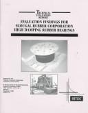 Cover of: Evaluation findings for Scougal Rubber Corporation high damping rubber bearings by prepared by the Highway Innovative Technology Evaluation Center (HITEC)