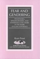Cover of: Fear and gendering: pedophobia, effeminophobia, and hyermasculine desire in the work of Juan Goytisolo