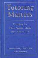 Cover of: Tutoring matters: everything you always wanted to know about how to tutor